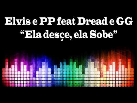 Brega - Elvis e PP Feat Dread e GG - Ela desçe, ela sobe