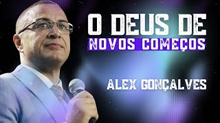 PASTOR ALEX GONÇALVES | O DEUS DE NOVOS COMEÇOS 🔥🔥🔥