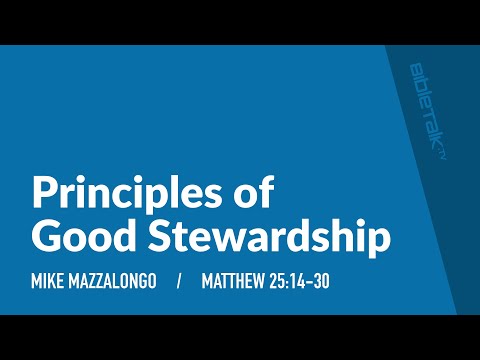 Principles of Good Stewardship (Matthew 25:14-30) – Mike Mazzalongo | BibleTalk.tv
