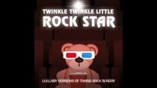 MakeDamnSure Lullaby Versions of Taking Back Sunday by Twinkle Twinkle Little Rock Star