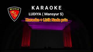 Download lagu LUDIYA ( Mansyur S ) - KARAOKE   Lirik Nada Pria mp3