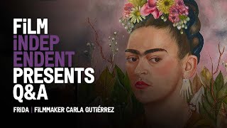 Carla Gutiérrez on FRIDA | Frida Kahlo documentary | Film Independent Presents