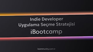 iBootcamp - Indie Developer Uygulama Seçme Stratejisi