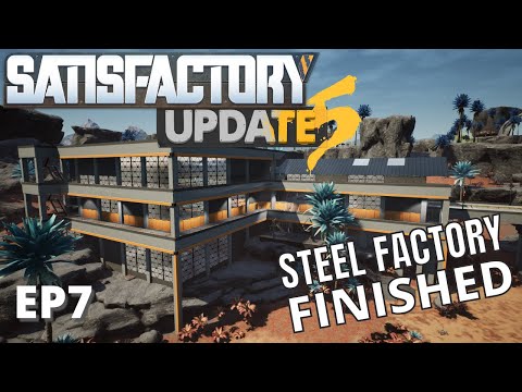 We finished our BEAUTIFUL steel factory! - Satisfactory Update 5 [EP7]