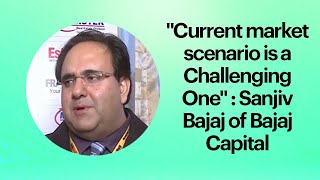 Current market scenario is a Challenging One: Sanjiv Bajaj of Bajaj Capital  image