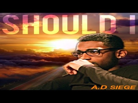 A.D Siege - Should I