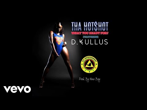 Tha Hot$hot - What You Ready For (Prod. By Nino Boy) (Audio) ft. D. Kullus