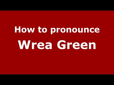 How to pronounce Wrea Green