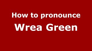How to pronounce Wrea Green