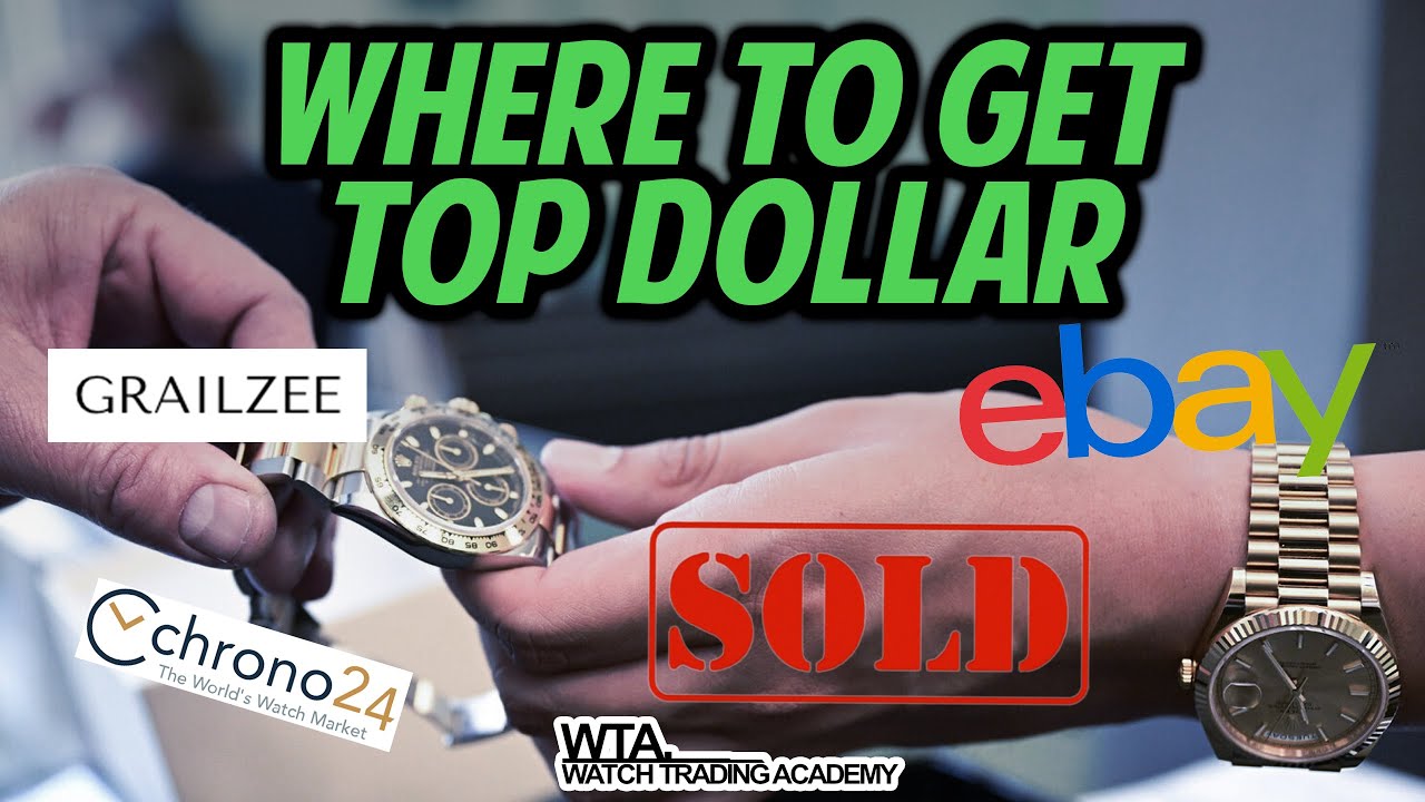 Where is the best place to sell a watch? Chrono24, Grailzee, or eBay?