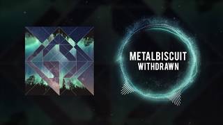 MetalBiscuit - Withdrawn