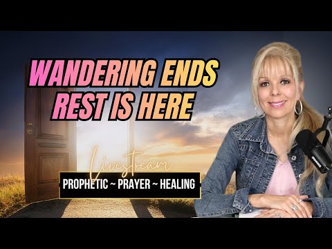 Your Season of Wandering Is Ending — Rest Is Here | LIVE