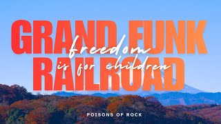 Grand Funk Railroad - Freedom is for Children (1972) Lyrics Video