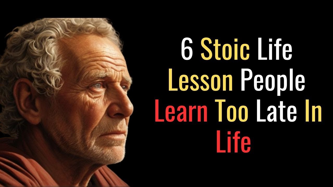 6 Stoic Life Lesson People Learn Too Late In Life STOIC PHILOSOPHY