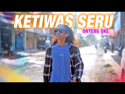 Onyeng Oke - Ketiwas Seru (Official Music Video)