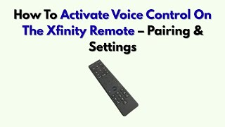 How To Activate Voice Control On The Xfinity Remote – Pairing & Settings