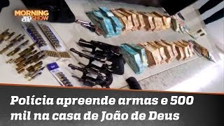 Polícia encontra 500 mil, armas e munição na casa de João de Deus