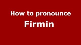 How to pronounce Firmin 