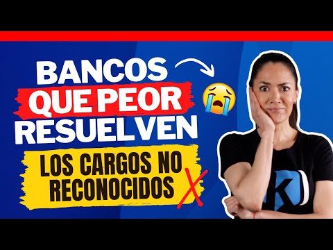 Cargos no reconocidos: ¿Qué bancos te harán sufrir más con ellos?