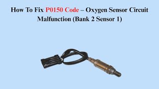 How To Fix P0150 Code – Oxygen Sensor Circuit Malfunction (Bank 2 Sensor 1)