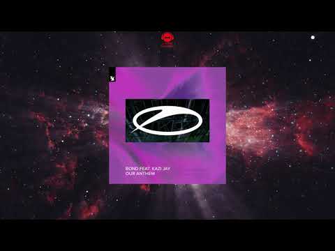 Luke Bond Presents BOND Feat. Kazi Jay - Our Anthem (Extended Mix) [A STATE OF TRANCE]