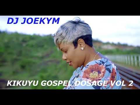 KIKUYU GOSPEL DOSAGE VOL 2 [DJ JOEKYM THE CONQUEROR]