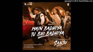 Main Badhiya Tu Bhi Badhiya | HD Audio | Sanju | Sonu Nigam and Sunidhi Chauhan.