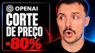a OpenAI cortou 80% do preço