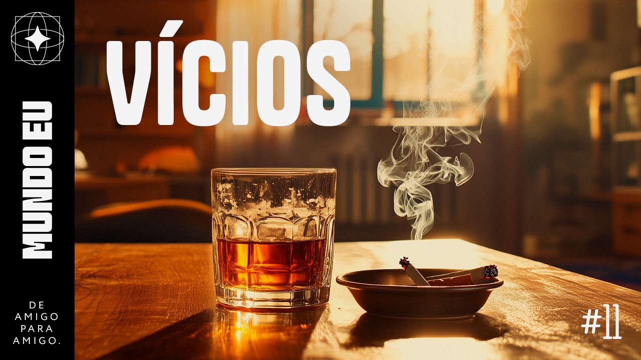 Mundo Eu | #11 Vícios