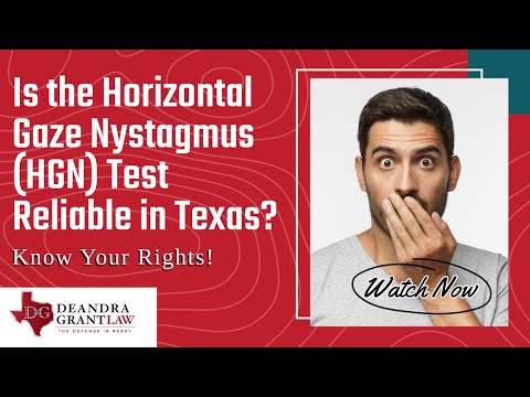 Is the Horizontal Gaze Nystagmus (HGN) Test Reliable in Texas? Know Your Rights!