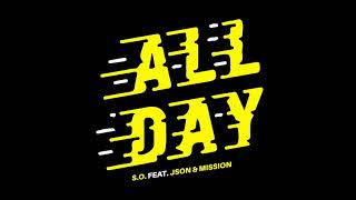 S.O. - &quot;All Day&quot; ft. Json &amp; Mission (@sothekid @lampmode @json314 @thamission) Official Audio