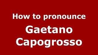How to pronounce Gaetano Capogrosso