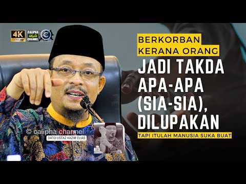 DATO USTAZ KAZIM ELIAS - BERKORBAN UNTUK MANUSIA AKHIRNYA TIADA APA APA DAN TIDAK DIINGATI