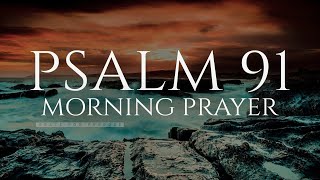 The Lord Will Fight For You | Psalm 91 | A Blessed Morning Prayer To Start Your Day