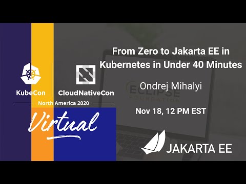 From Zero to Jakarta EE in Kubernetes in Under 40 Minutes | Jakarta EE @ KubeCon NA 2020