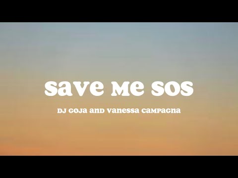 DJ Goja & Vanessa Campagna - Save me (SOS) lyrics
