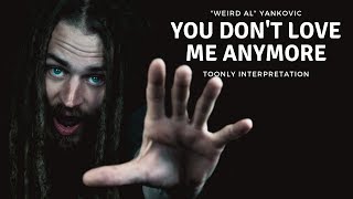 You Don&#39;t Love Me Anymore ( Toonly Video ) song by &#39;Weird Al&#39; Yankovic