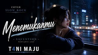 Download lagu Menemukanmu - Seventeen | Cover Slow Rock Melayu by T4NI MAJU | Lagu Galau Paling Menyentuh 2026 mp3