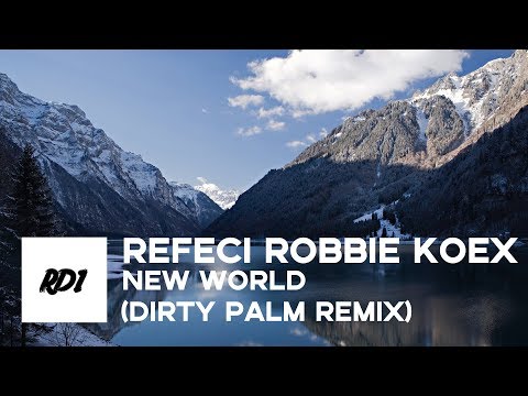 Refeci Robbie Koex - New World (Dirty Palm Remix)
