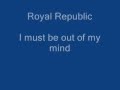 Royal Republic - I must be out of my mind -Lyrics ...
