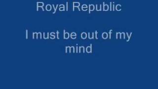 Royal Republic - I must be out of my mind -Lyrics-