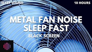 Metal Fan Noise with black screen  / The Best fan to get to sleep faster  / 10 Hours