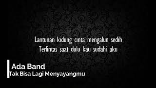 Download lagu Ada Band - Tak Bisa Lagi Menyayangmu (lirik) mp3