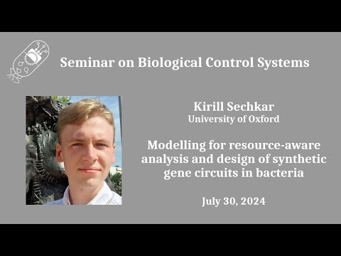Kirill Sechkar: Modelling for resource-aware analysis and design of synthetic circuits in bacteria
