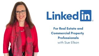 LinkedIn for Real Estate and Commercial Property Professionals with Sue Ellson LinkedIn Specialist