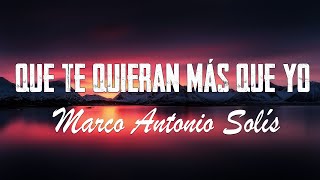 Que Te Quieran Más Que Yo - Marco Antonio Solís - Letra