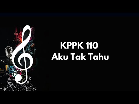 KPPK 110 | Aku tak tahu