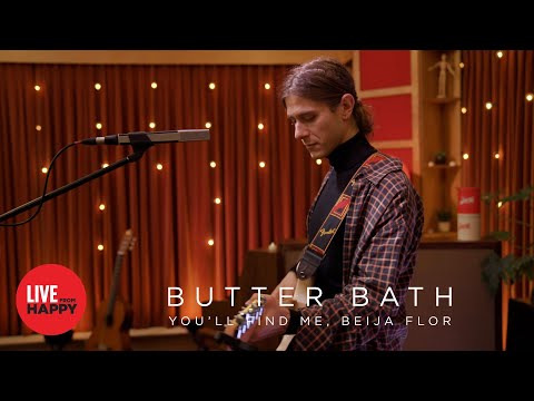Butter Bath - You’ll Find Me, Beija Flor (Live from Happy)