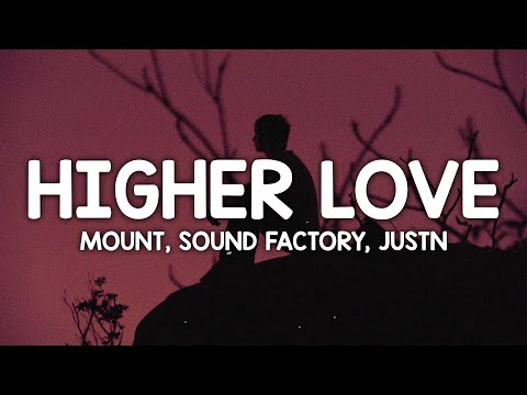 MOUNT, Sound Factory, JUSTN X - Higher Love (Lyrics)