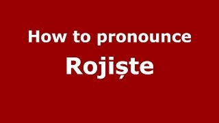 How to pronounce Rojiște